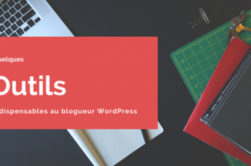 Article : Quelques outils indispensables au blogueur WordPress